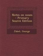 Notes on Noses di Jabet George edito da Nabu Press