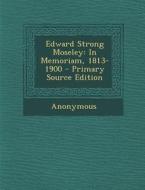 Edward Strong Moseley: In Memoriam, 1813-1900 di Anonymous edito da Nabu Press