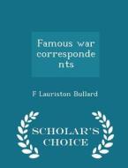 Famous War Correspondents - Scholar's Choice Edition di F Lauriston Bullard edito da Scholar's Choice