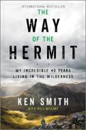The Way of the Hermit: My Incredible 40 Years Living in the Wilderness di Ken Smith edito da HANOVER SQUARE