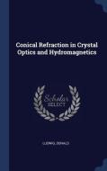 Conical Refraction in Crystal Optics and Hydromagnetics di Donald Ludwig edito da CHIZINE PUBN