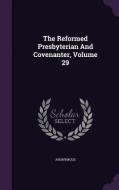 The Reformed Presbyterian And Covenanter, Volume 29 di Anonymous edito da Palala Press