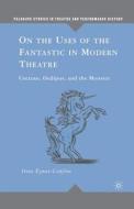 On the Uses of the Fantastic in Modern Theatre di I. Eynat-Confino edito da Palgrave Macmillan US