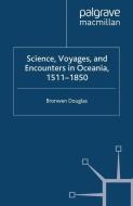 Science, Voyages, and Encounters in Oceania, 1511-1850 di Bronwen Douglas edito da Palgrave Macmillan UK