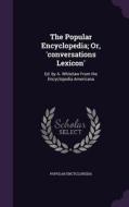 The Popular Encyclopedia; Or, 'conversations Lexicon' di Popular Encyclopedia edito da Palala Press