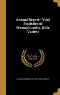 ANNUAL REPORT - VITAL STATISTI edito da WENTWORTH PR