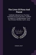 The Lives of Picus and Pascal: Faithfully Collected from the Most Authentick Accounts of Them. to Which Is Subjoin'd, a  di Edward Jesup edito da CHIZINE PUBN