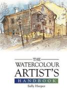 The Watercolour Artist's Handbook di Sally Harper edito da Bloomsbury Publishing PLC