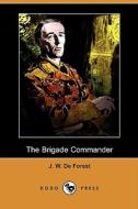The Brigade Commander (dodo Press) di J W De Forest edito da Dodo Press