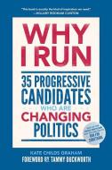 Why I Run: 35 Progressive Candidates Who Are Changing Politics di Kate Childs Graham edito da ABRAMS