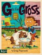 G Is For Gross di Greg Paprocki edito da Gibbs M. Smith Inc