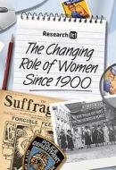 The Changing Role of Women Since 1900 di Louise A. Spilsbury edito da HEINEMANN LIB