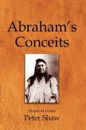 Abraham's Conceits di Peter Shaw edito da Xlibris Corporation