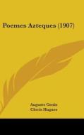 Poemes Azteques (1907) di Auguste Genin edito da Kessinger Publishing