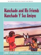 Manchado and His Friends Manchado y Sus Amigos di John Duncklee edito da AUTHORHOUSE