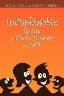 The Indispensable Guide To Clean Humor And Wit di Sorrels And Kevin Sorrels Mit Sorrels and Kevin Sorrels edito da Xlibris Corporation