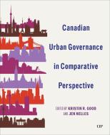 Canadian Urban Governance In Comparative Perspective edito da University Of Toronto Press