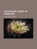 The School Book of Forestry di Charles Lathrop Pack edito da Books LLC, Reference Series