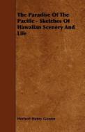 The Paradise of the Pacific - Sketches of Hawaiian Scenery and Life di Herbert Henry Gowen edito da READ BOOKS