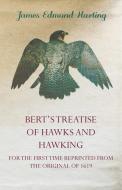 Bert's Treatise of Hawks and Hawking - For the First Time Reprinted from the Original of 1619 di James Edmund 1841 Harting edito da MITCHELL PR