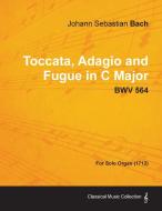 Toccata, Adagio and Fugue in C Major - BWV 564 - For Solo Organ (1712) di Johann Sebastian Bach edito da Becker Press