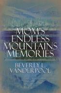 Mom\'s Endless Mountains Memories di Beverly L Vanderpool edito da America Star Books
