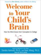 Welcome to Your Child's Brain: How the Mind Grows from Conception to College di Sandra Aamodt, Sam Wang edito da Tantor Media Inc
