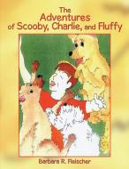 The Adventures of Scooby, Charlie, and Fluffy di Barbara R. Fleischer edito da AuthorHouse