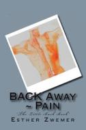 Back Away Pain: The Little Back Book di Mrs Esther Zwemer edito da Createspace