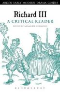 Richard III: A Critical Reader di Annaliese Connolly edito da METHUEN