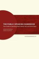 The Public Speaking Handbook: Your Guide to Speaking That's Heard, Felt and Acted Upon di Fred Rivera edito da Createspace