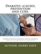 Diabates >Causes, Prevention and Cure.: Diabates > Causes, Prevention and Cure di T. Harry O. Dave edito da Createspace