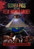Guinea Pigs Of The New World Order: Blackman The Endangered Breed di Joachim Onyeakor edito da Xlibris Corporation