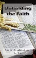 Defending the Faith: What Is Apologetics? And...Why Do It? di Mrs Nancy a. Almodovar edito da Createspace