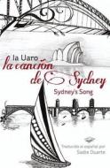La Cancion de Sydney: Sydney's Song in Spanish di Ia Uaro edito da Createspace