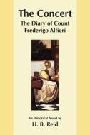 The Concert: The Diary of Count Frederigo Alfieri di H. B. Reid edito da Createspace