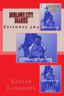 Dunlowe City Diaries Episodes 3&4 di Gilles Langlois edito da Createspace