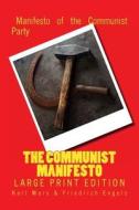 The Communist Manifesto - Large Print Edition di Karl Marx, Friedrich Engels edito da Createspace