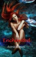 Enchanted di Astrid Brown edito da Createspace
