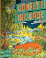 Confetti the Croc di Lori M. Jones edito da Createspace