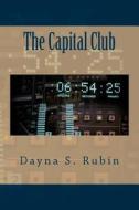 The Capital Club di Dayna S. Rubin edito da Createspace