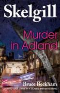Murder in Adland: Inspector Skelgill Investigates di Bruce Beckham edito da Createspace