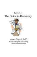Medical Intensive Care Unit: The Guide to Residency di Amer Sayed MD edito da Createspace