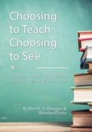 Choosing To Teach, Choosing To See edito da Cognella, Inc