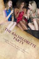 The Bachelorette Party: Complete Guide on How to Organize the Best Hen Night at Home di Miranda Crow edito da Createspace