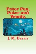 Peter Pan, Peter and Wendy. di James Matthew Barrie edito da Createspace Independent Publishing Platform