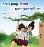Let's play, Mom! (English Bengali Bilingual Book for Kids) di Shelley Admont, Kidkiddos Books edito da KidKiddos Books Ltd.