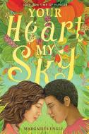 Your Heart, My Sky: Love in a Time of Hunger di Margarita Engle edito da ATHENEUM BOOKS