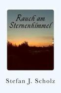 Rauch Am Sternenhimmel: Ein Psychologischer Und Medizinischer Roman di Stefan Scholz edito da Createspace Independent Publishing Platform