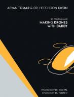 3D Printing and Making Drones with Daddy di Aryan Tomar, Heechoon Kwon edito da PARTRIDGE PUB INDIA